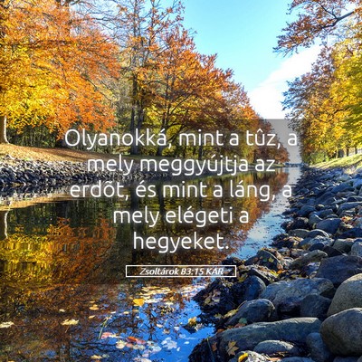 Picture 05 - Zsoltárok 83:15 KAR - Olyanokká, mint a tûz, a mely meggyújtja az - Bible Verse Picture