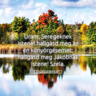 Picture 05 - Zsoltárok 84:9 KAR - Uram, Seregeknek Istene! hallgasd meg az én - Bible Verse Picture