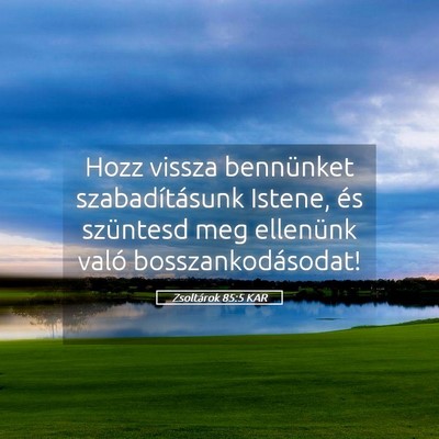 Picture 05 - Zsoltárok 85:5 KAR - Hozz vissza bennünket szabadításunk Istene, - Bible Verse Picture