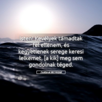 Picture 05 - Zsoltárok 86:14 KAR - Isten! Kevélyek támadtak fel ellenem, és - Bible Verse Picture