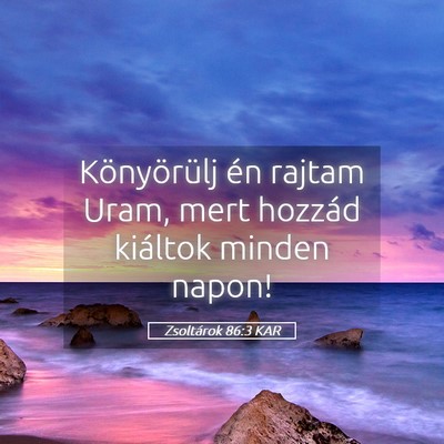 Picture 05 - Zsoltárok 86:3 KAR - Könyörülj én rajtam Uram, mert hozzád - Bible Verse Picture