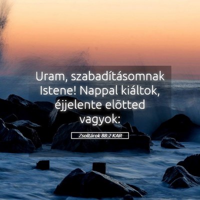 Picture 05 - Zsoltárok 88:2 KAR - Uram, szabadításomnak Istene! Nappal kiáltok, - Bible Verse Picture