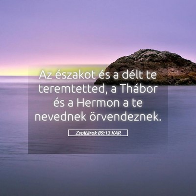 Picture 05 - Zsoltárok 89:13 KAR - Az északot és a délt te teremtetted, a Thábor - Bible Verse Picture