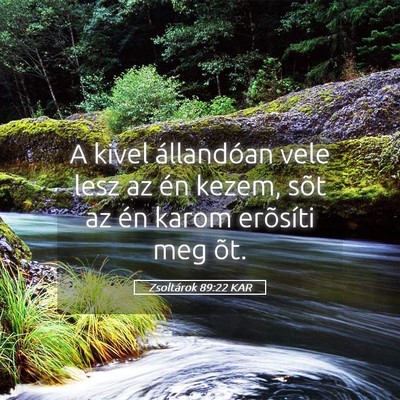 Picture 05 - Zsoltárok 89:22 KAR - A kivel állandóan vele lesz az én kezem, sõt - Bible Verse Picture