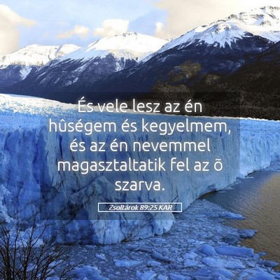 Picture 05 - Zsoltárok 89:25 KAR - És vele lesz az én hûségem és kegyelmem, és - Bible Verse Picture