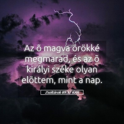 Picture 05 - Zsoltárok 89:37 KAR - Az õ magva örökké megmarad, és az õ - Bible Verse Picture