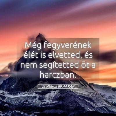 Picture 05 - Zsoltárok 89:44 KAR - Még fegyverének élét is elvetted, és nem - Bible Verse Picture