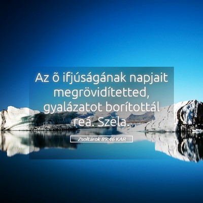 Picture 05 - Zsoltárok 89:46 KAR - Az õ ifjúságának napjait megrövidítetted, - Bible Verse Picture