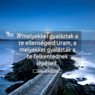 Picture 05 - Zsoltárok 89:52 KAR - A melyekkel gyaláztak a te ellenségeid Uram, a - Bible Verse Picture