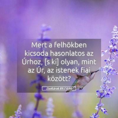 Picture 05 - Zsoltárok 89:7 KAR - Mert a felhõkben kicsoda hasonlatos az Úrhoz, - Bible Verse Picture