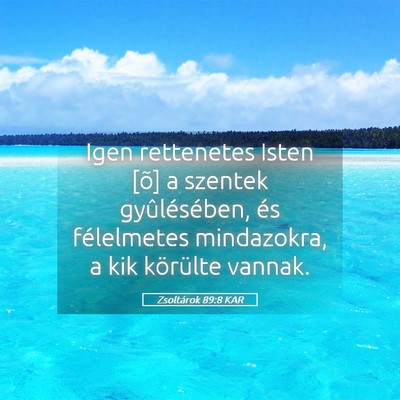 Picture 05 - Zsoltárok 89:8 KAR - Igen rettenetes Isten [õ] a szentek - Bible Verse Picture