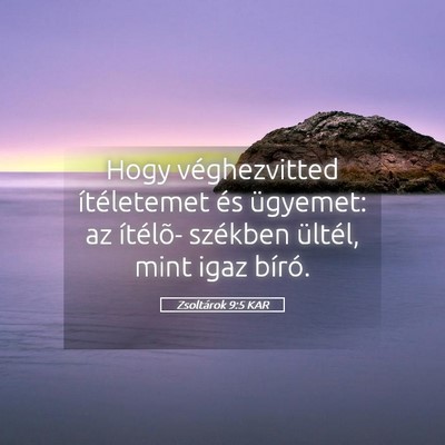Picture 05 - Zsoltárok 9:5 KAR - Hogy véghezvitted ítéletemet és ügyemet: az - Bible Verse Picture