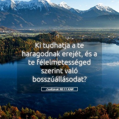 Picture 05 - Zsoltárok 90:11 KAR - Ki tudhatja a te haragodnak erejét, és a te - Bible Verse Picture