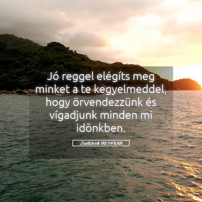 Picture 05 - Zsoltárok 90:14 KAR - Jó reggel elégíts meg minket a te - Bible Verse Picture