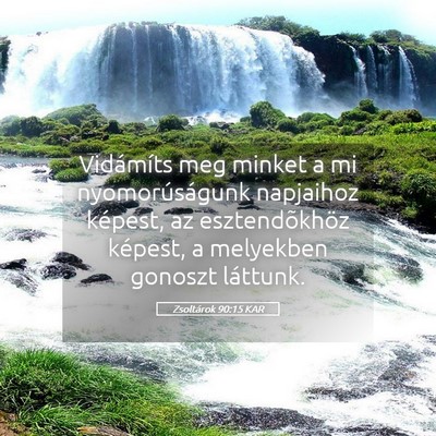 Picture 05 - Zsoltárok 90:15 KAR - Vidámíts meg minket a mi nyomorúságunk - Bible Verse Picture