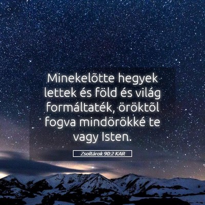 Picture 05 - Zsoltárok 90:2 KAR - Minekelõtte hegyek lettek és föld és világ - Bible Verse Picture