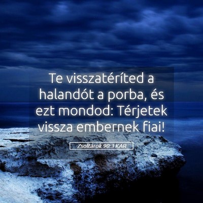 Picture 05 - Zsoltárok 90:3 KAR - Te visszatéríted a halandót a porba, és ezt - Bible Verse Picture