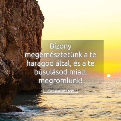 Picture 05 - Zsoltárok 90:7 KAR - Bizony megemésztetünk a te haragod által, és - Bible Verse Picture