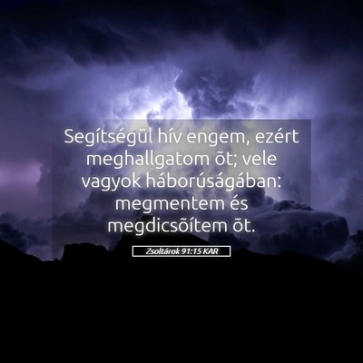 Picture 05 - Zsoltárok 91:15 KAR - Segítségül hív engem, ezért meghallgatom - Bible Verse Picture