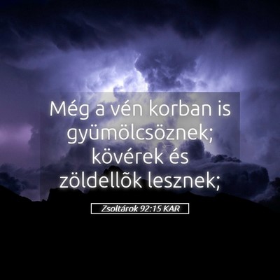 Picture 05 - Zsoltárok 92:15 KAR - Még a vén korban is gyümölcsöznek; kövérek - Bible Verse Picture