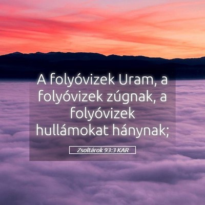 Picture 05 - Zsoltárok 93:3 KAR - A folyóvizek Uram, a folyóvizek zúgnak, a - Bible Verse Picture