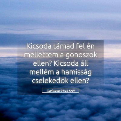 Picture 05 - Zsoltárok 94:16 KAR - Kicsoda támad fel én mellettem a gonoszok - Bible Verse Picture