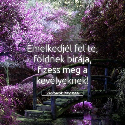 Picture 05 - Zsoltárok 94:2 KAR - Emelkedjél fel te, földnek birája, fizess meg - Bible Verse Picture