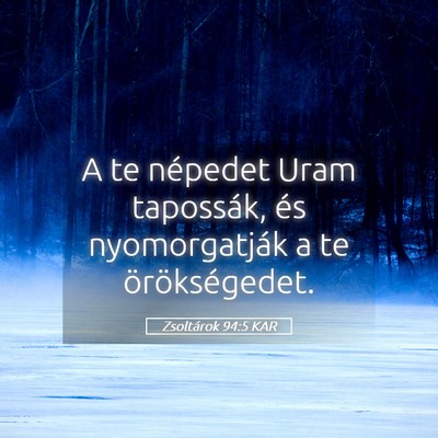 Picture 05 - Zsoltárok 94:5 KAR - A te népedet Uram tapossák, és nyomorgatják a - Bible Verse Picture