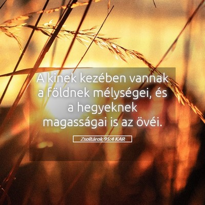 Picture 05 - Zsoltárok 95:4 KAR - A kinek kezében vannak a földnek mélységei, - Bible Verse Picture
