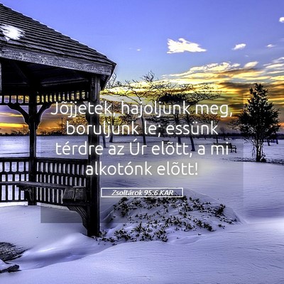 Picture 05 - Zsoltárok 95:6 KAR - Jõjjetek, hajoljunk meg, boruljunk le; essünk - Bible Verse Picture