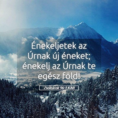 Picture 05 - Zsoltárok 96:1 KAR - Énekeljetek az Úrnak új éneket; énekelj az - Bible Verse Picture