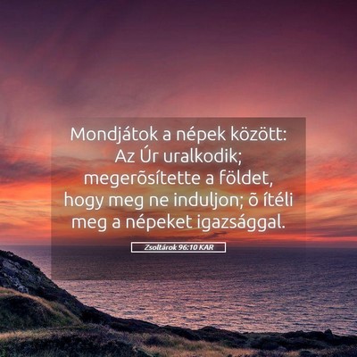 Picture 05 - Zsoltárok 96:10 KAR - Mondjátok a népek között: Az Úr uralkodik; - Bible Verse Picture