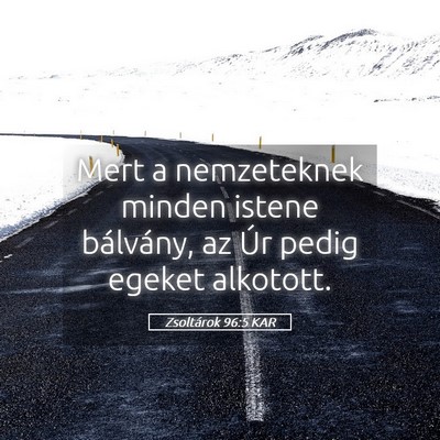 Picture 05 - Zsoltárok 96:5 KAR - Mert a nemzeteknek minden istene bálvány, az - Bible Verse Picture
