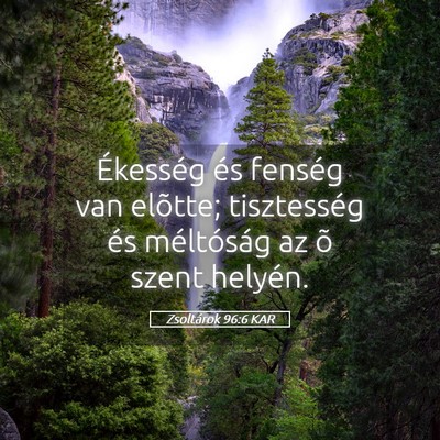 Picture 05 - Zsoltárok 96:6 KAR - Ékesség és fenség van elõtte; tisztesség - Bible Verse Picture