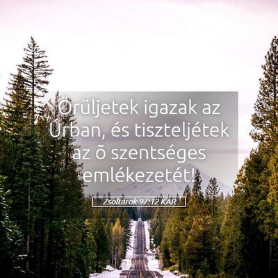 Picture 05 - Zsoltárok 97:12 KAR - Örüljetek igazak az Úrban, és tiszteljétek - Bible Verse Picture