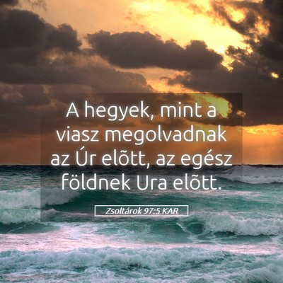 Picture 05 - Zsoltárok 97:5 KAR - A hegyek, mint a viasz megolvadnak az Úr elõtt, - Bible Verse Picture
