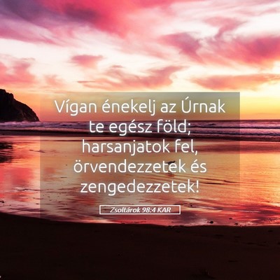 Picture 05 - Zsoltárok 98:4 KAR - Vígan énekelj az Úrnak te egész föld; - Bible Verse Picture