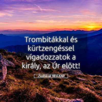 Picture 05 - Zsoltárok 98:6 KAR - Trombitákkal és kürtzengéssel vígadozzatok a - Bible Verse Picture