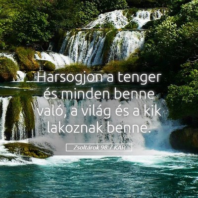 Picture 05 - Zsoltárok 98:7 KAR - Harsogjon a tenger és minden benne való, a - Bible Verse Picture