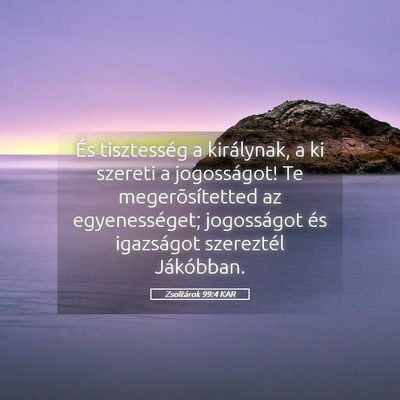 Picture 05 - Zsoltárok 99:4 KAR - És tisztesség a királynak, a ki szereti a - Bible Verse Picture