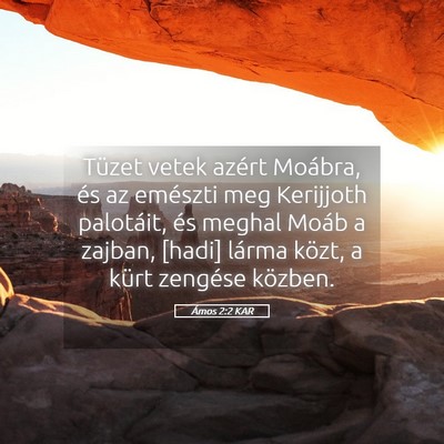 Picture 05 - Ámos 2:2 KAR - Tüzet vetek azért Moábra, és az emészti meg - Bible Verse Picture