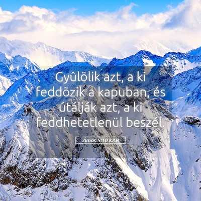 Picture 05 - Ámos 5:10 KAR - Gyûlölik azt, a ki feddõzik a kapuban, és - Bible Verse Picture