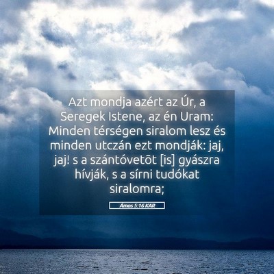 Picture 05 - Ámos 5:16 KAR - Azt mondja azért az Úr, a Seregek Istene, az - Bible Verse Picture