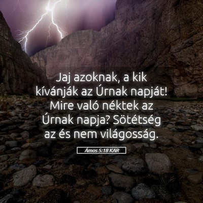 Picture 05 - Ámos 5:18 KAR - Jaj azoknak, a kik kívánják az Úrnak napját! - Bible Verse Picture