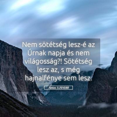 Picture 05 - Ámos 5:20 KAR - Nem sötétség lesz-é az Úrnak napja és nem - Bible Verse Picture