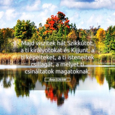 Picture 05 - Ámos 5:26 KAR - Majd viszitek hát Szikkútot, a ti királyotokat - Bible Verse Picture