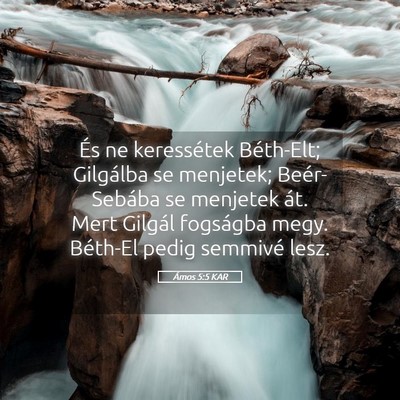 Picture 05 - Ámos 5:5 KAR - És ne keressétek Béth-Elt; Gilgálba se - Bible Verse Picture