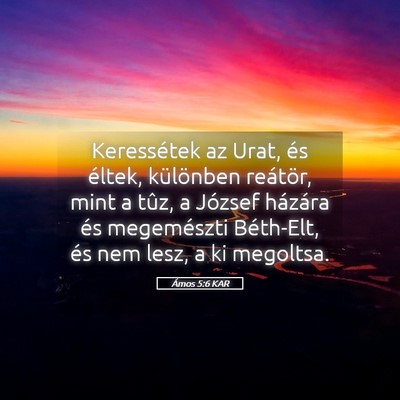 Picture 05 - Ámos 5:6 KAR - Keressétek az Urat, és éltek, különben - Bible Verse Picture
