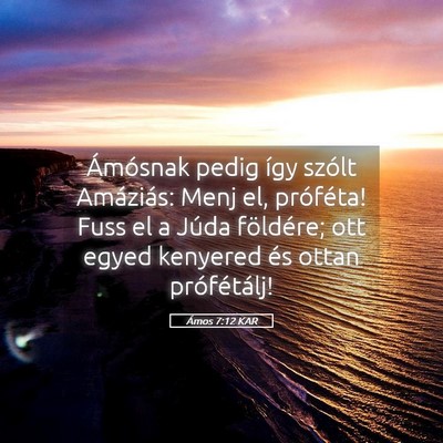 Picture 05 - Ámos 7:12 KAR - Ámósnak pedig így szólt Amáziás: Menj el, - Bible Verse Picture