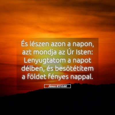 Picture 05 - Ámos 8:9 KAR - És lészen azon a napon, azt mondja az Úr - Bible Verse Picture